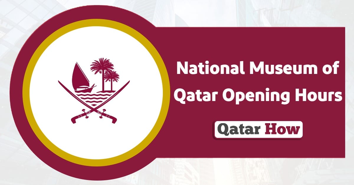 National Museum of Qatar Opening Hours 2025