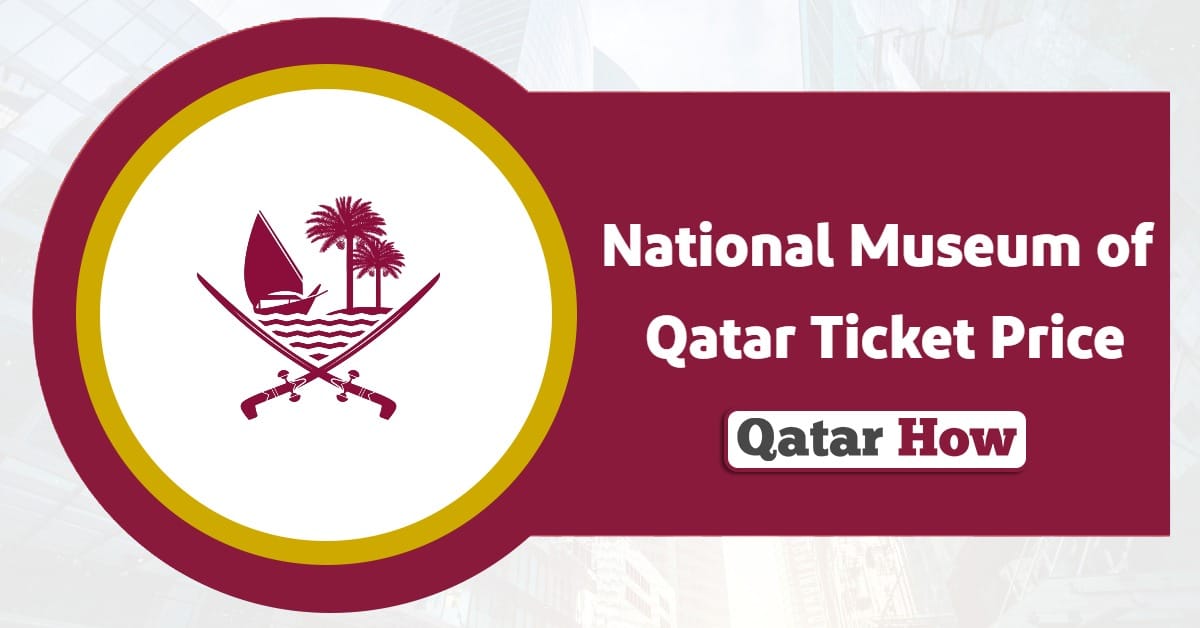 National Museum of Qatar Ticket Price 2025
